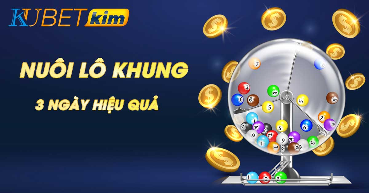 Nuôi lô khung 3 - 5 ngày | Kép Song thủ MIỄN PHÍ dễ thắng 2021