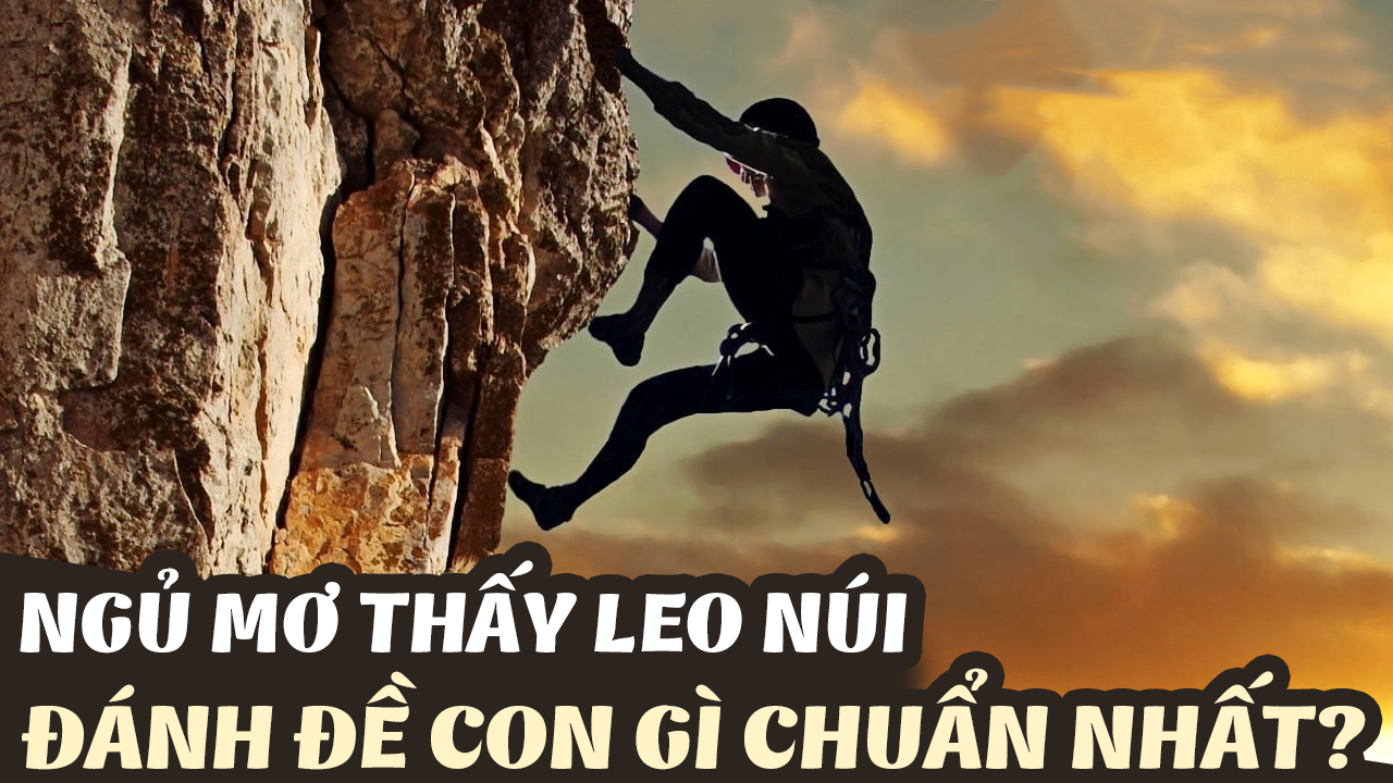 Ngủ mơ thấy leo núi đánh đề còn gì cho chuẩn