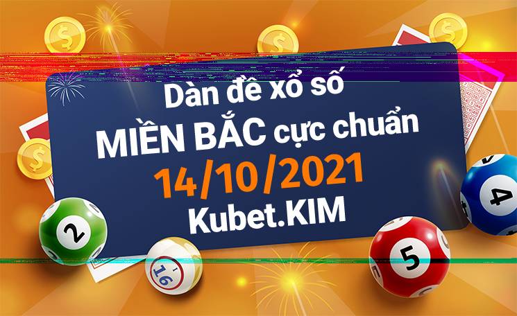 Dàn đề XSMB 14/10/2021 BẤT TỬ – Dàn đề hôm nay www.mykubet.com