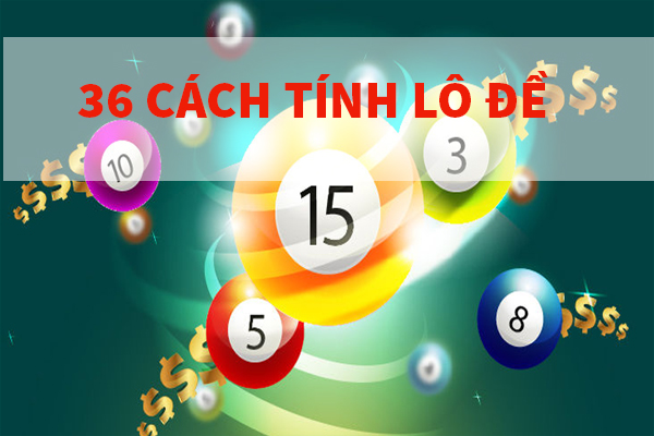 36 cách đánh lô đề chuẩn