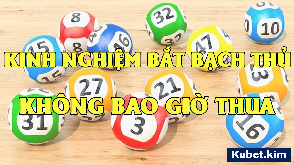 Kinh Nghiệm bắt bạch thủ đề