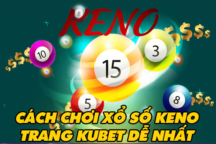 Chơi keno tại Kubet