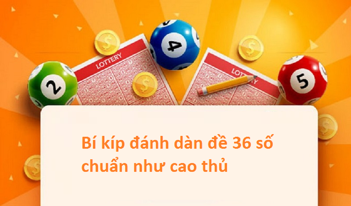 Dàn đề 36 số đánh quanh năm nuôi khung 3 ngày miễn phí