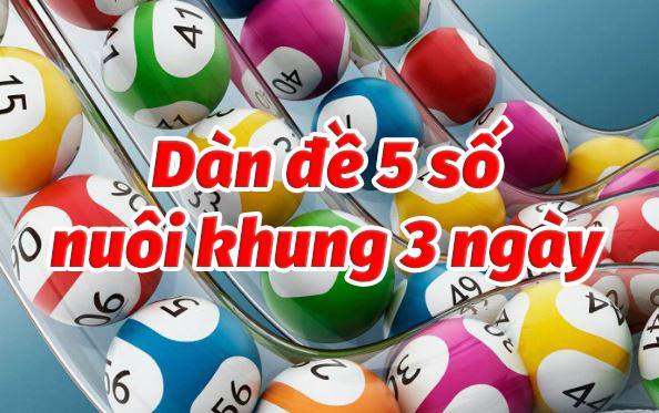 Dàn đề 5 số nuôi khung 3 ngày cực chuẩn