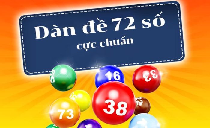 Dàn đề 72 số hôm nay - Tỷ lệ ăn cao 1 ăn 99 đánh là lời