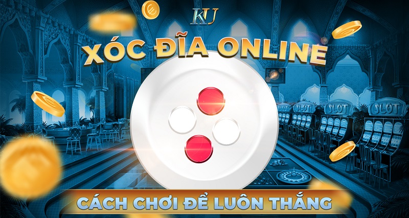 cách chơi xóc đĩa Kubet