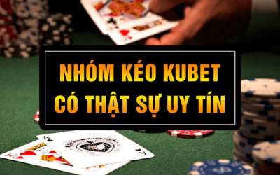 nhóm kéo kubet có uy tín không?