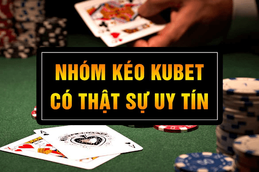 nhóm kéo kubet có uy tín không?