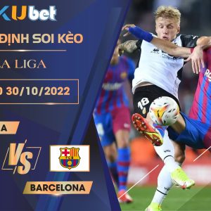 [LA LIGA] VALENCIA VS BARCELONA 02H00 NGÀY 30/10