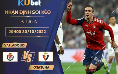 [LA LIGA] VALLADOLID VS OSASUNA 20H00 NGÀY 30/10