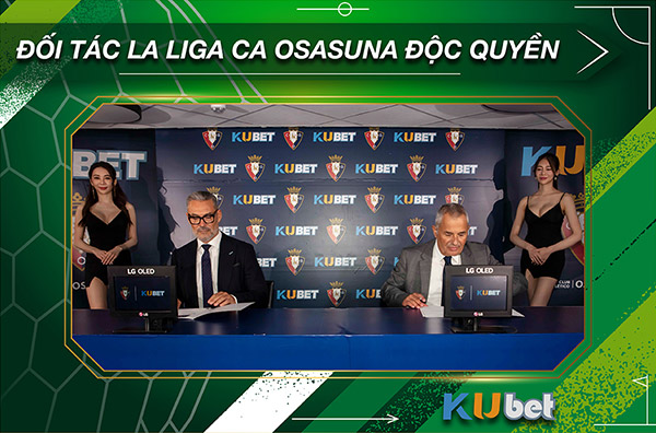 KUBET - ĐỐI TÁC LA LIGA CA OSASUNA ĐỘC QUYỀN TẠI CHÂU Á 