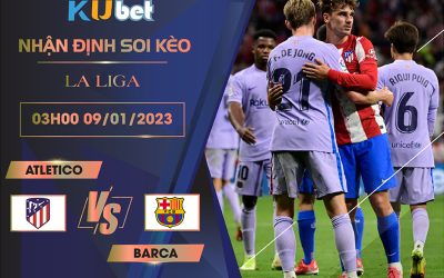 [ LA LIGA ] ATLETICO VS BARCA 03H00 NGÀY 09/01