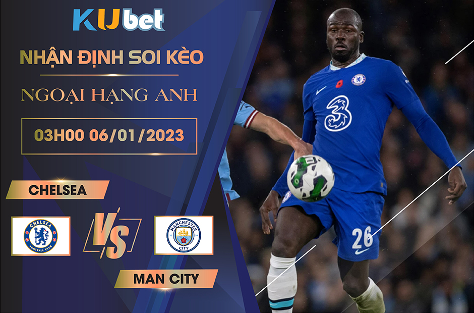 [NGOẠI HẠNG ANH] CHELSEA VS MAN CITY 03H00 NGÀY 06/01/2023