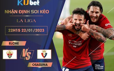 LA LIGA ] ELCHE VS OSASUNA 22H15 NGÀY 22/01