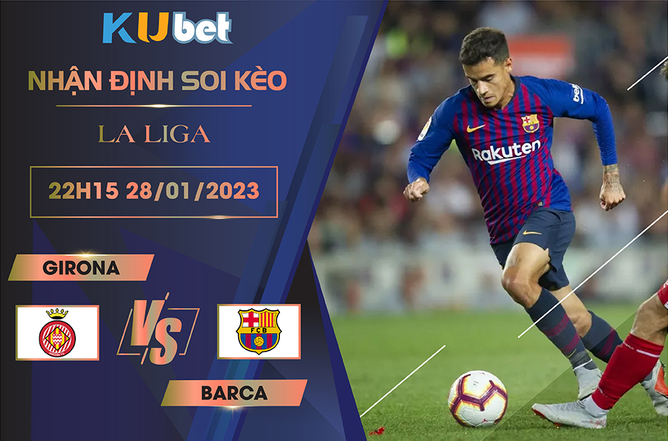 [ LA LIGA ] GIRONA VS BARCA 22H15 NGÀY 28/01