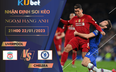 [NGOẠI HẠNG ANH] LIVERPOOL VS CHELSEA 21H00 NGÀY 22/01