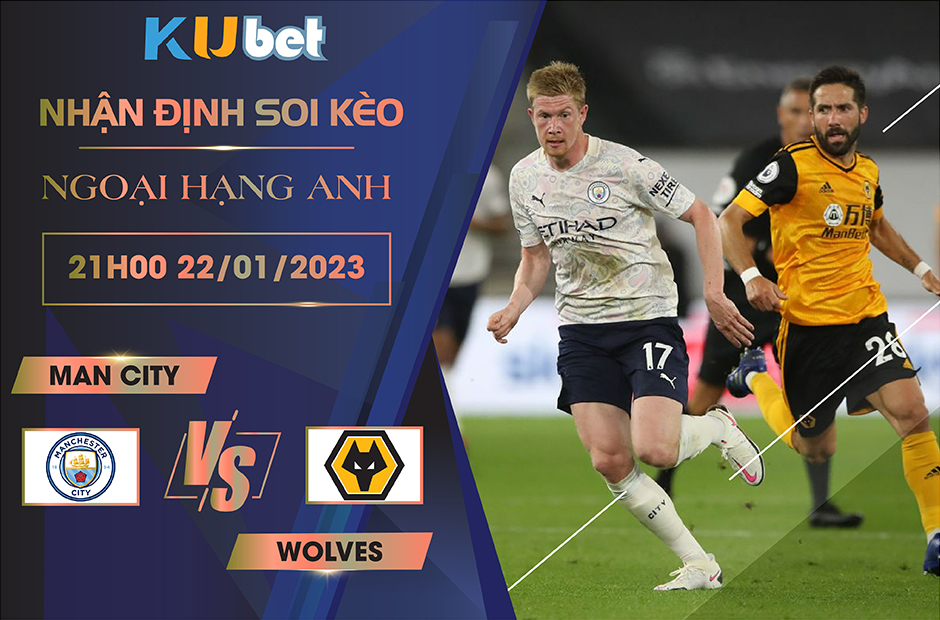 [NGOẠI HẠNG ANH] MAN CITY VS WOLVES 21H00 NGÀY 22/01