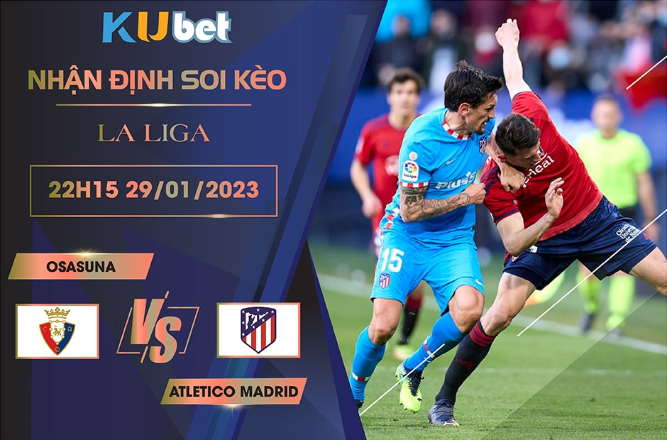 [ LA LIGA ] OSASUNA VS ATLETICO MADRID 22H15 NGÀY 29/01