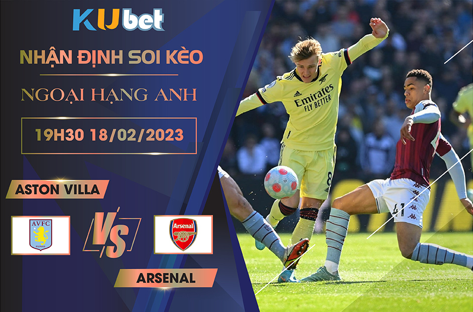 [NGOẠI HẠNG ANH] ASTON VILLA VS ARSENAL 19H30 NGÀY 18/02