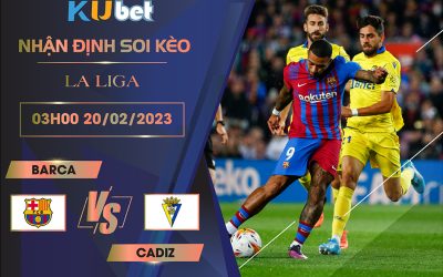 [ LA LIGA ] BARCA VS CADIZ 03H00 NGÀY 20/02