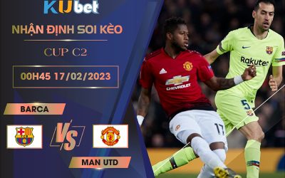 [ CUP C2] BARCA VS MAN UTD 00H45 NGÀY 17/02