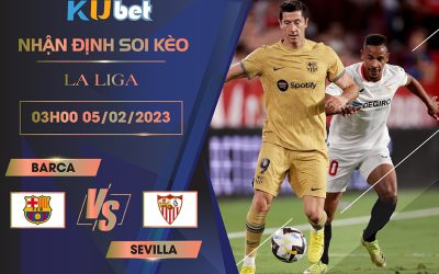 [ LA LIGA ] BARCA VS SEVILLA 03H00 NGÀY 06/02