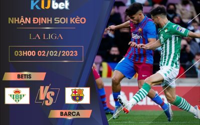 [ LA LIGA ] BETIS VS BARCA 03H00 NGÀY 02/02