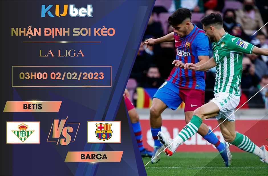 [ LA LIGA ] BETIS VS BARCA 03H00 NGÀY 02/02