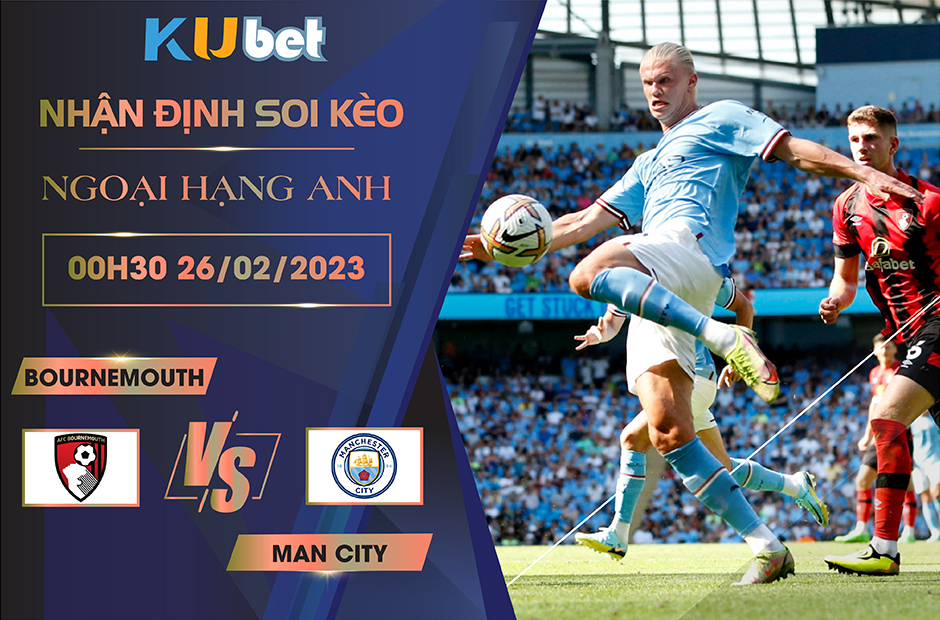 [NGOẠI HẠNG ANH] BOURNEMOUTH VS MAN CITY 00H30 NGÀY 26/02