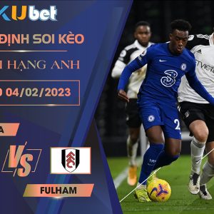 [NGOẠI HẠNG ANH] CHELSEA VS FULHAM 03H00 NGÀY 04/02
