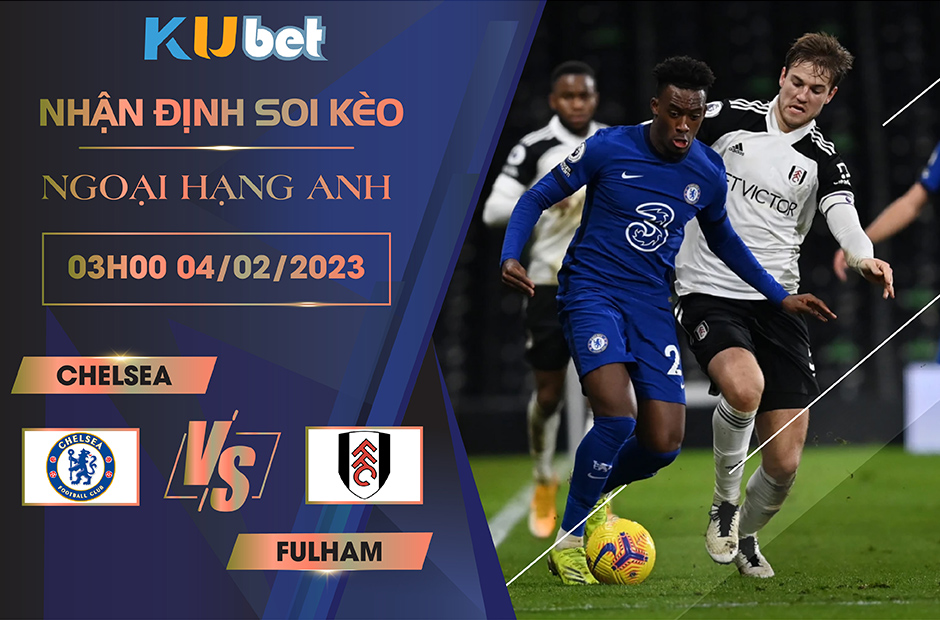 [NGOẠI HẠNG ANH] CHELSEA VS FULHAM 03H00 NGÀY 04/02