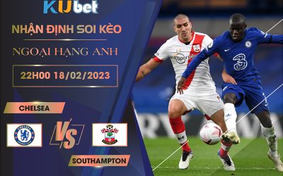 [NGOẠI HẠNG ANH] CHELSEA VS SOUTHAMPTON 22H00 NGÀY 18/02