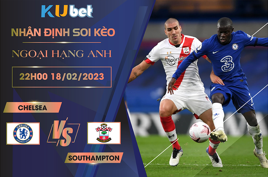 [NGOẠI HẠNG ANH] CHELSEA VS SOUTHAMPTON 22H00 NGÀY 18/02