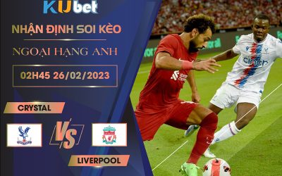 [NGOẠI HẠNG ANH] CRYSTAL VS LIVERPOOL 02H45 NGÀY 26/02