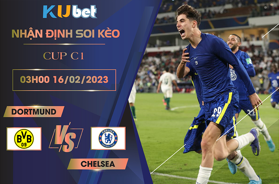 [ CUP C1] DORTMUND VS CHELSEA 03H00 NGÀY 16/02