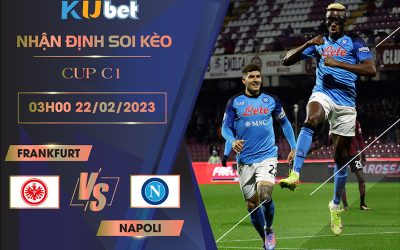 [ CUP C1] FRANKFURT VS NAPOLI 03H00 NGÀY 22/02