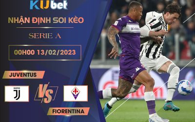 [ SERIE A ] JUVENTUS VS FIORENTINA 00H00 NGÀY 13/02