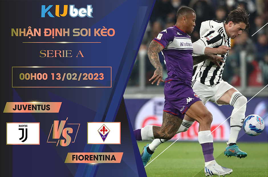 [ SERIE A ] JUVENTUS VS FIORENTINA 00H00 NGÀY 13/02