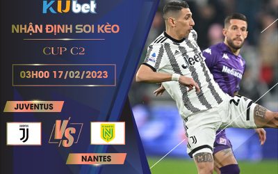 [ CUP C2] JUVENTUS VS NANTES 03H00 NGÀY 17/02