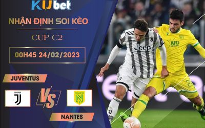 [ CUP C2] JUVENTUS VS NANTES 00h45 NGÀY 24/02