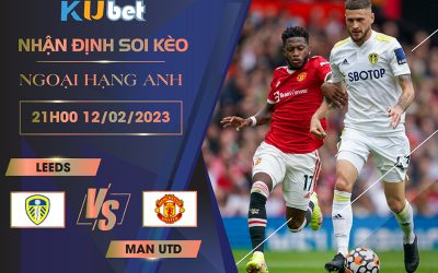 [NGOẠI HẠNG ANH] LEEDS VS MAN UTD 21H00 NGÀY 12/02