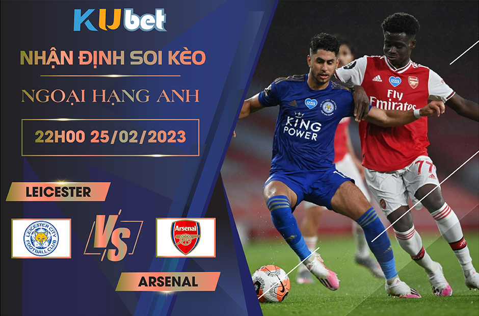 [NGOẠI HẠNG ANH] LEICESTER VS ARSENAL 22H00 NGÀY 25/02