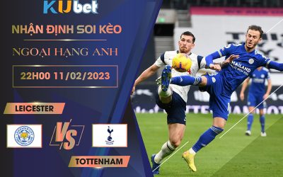 [NGOẠI HẠNG ANH] LEICESTER VS TOTTENHAM 22H00 NGÀY 11/02