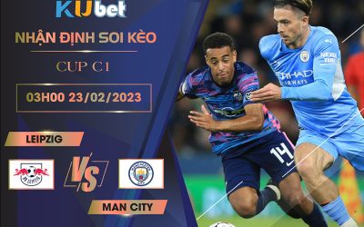 [ CUP C1] LEIPZIG VS MAN CITY 03H00 NGÀY 23/02