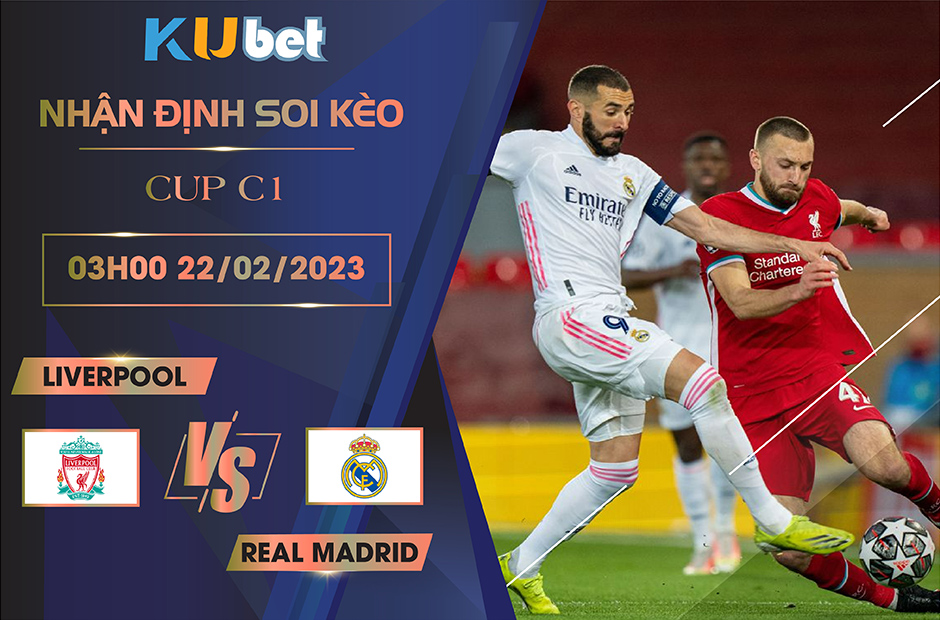 [ CUP C1] LIVERPOOL VS REAL MADRID 03H00 NGÀY 22/02