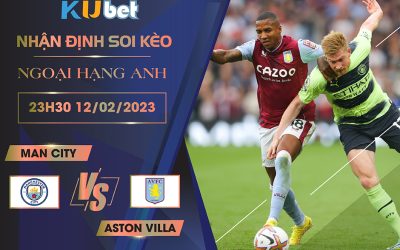 [NGOẠI HẠNG ANH] MAN CITY VS ASTON VILLA 23H30 NGÀY 12/02