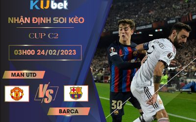 [ CUP C2] MAN UTD VS BARCA 03H00 NGÀY 24/02