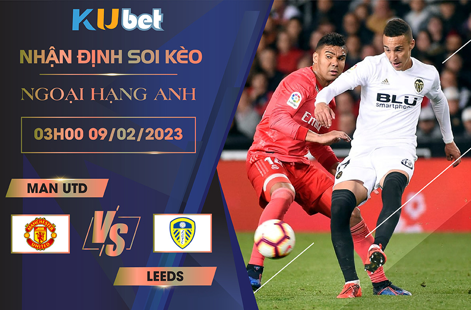 [NGOẠI HẠNG ANH] MAN UTD VS LEEDS 03H00 NGÀY 09/02