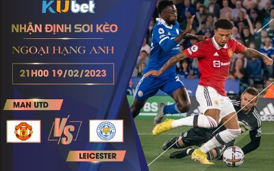 [NGOẠI HẠNG ANH] MAN UTD VS LEICESTER 21H00 NGÀY 19/02