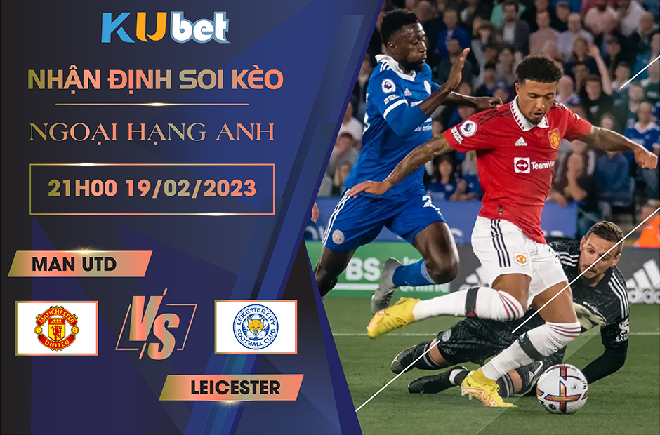 [NGOẠI HẠNG ANH] MAN UTD VS LEICESTER 21H00 NGÀY 19/02